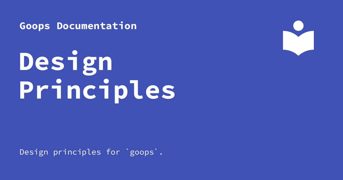 Design Principles - Goops Documentation