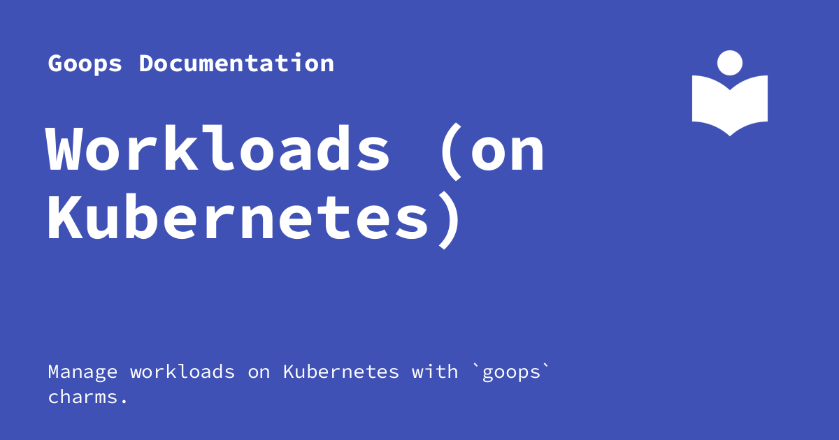 Workloads (on Kubernetes) - Goops Documentation